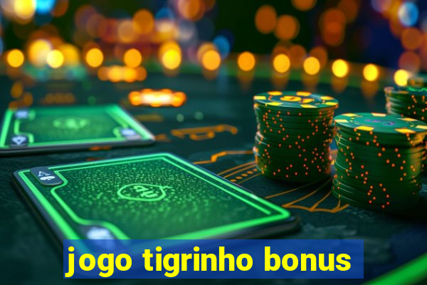 jogo tigrinho bonus